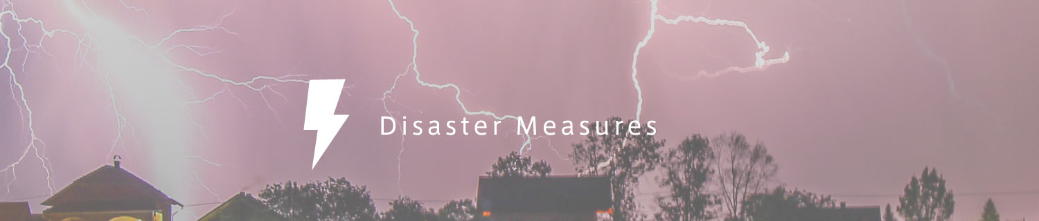 災害対策 Disaster Measures